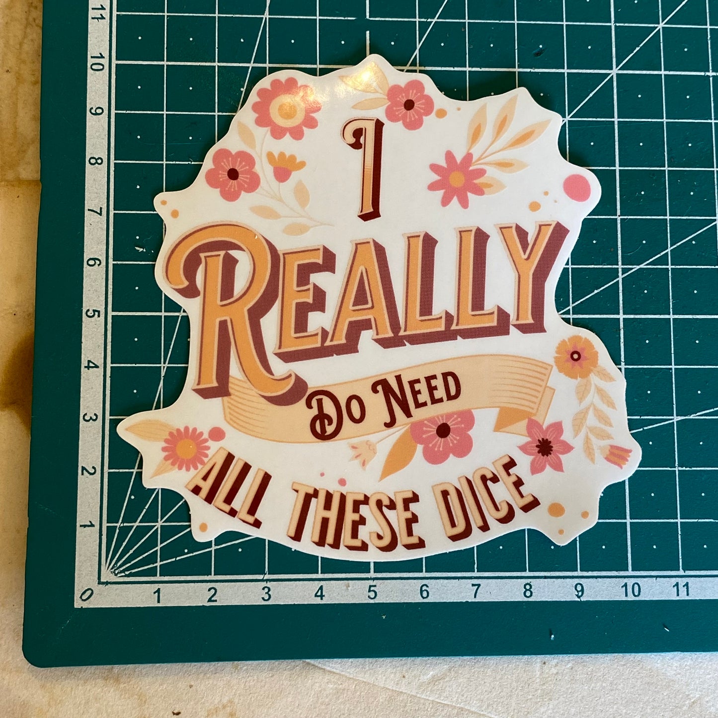 "I Really Do Need All These Dice" Floral Sticker