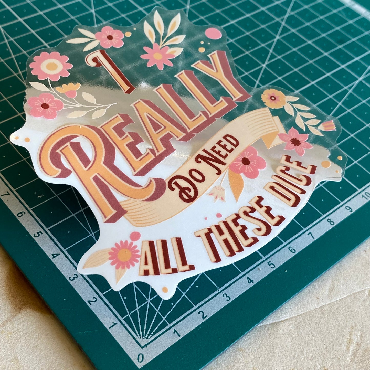 "I Really Do Need All These Dice" Floral Sticker