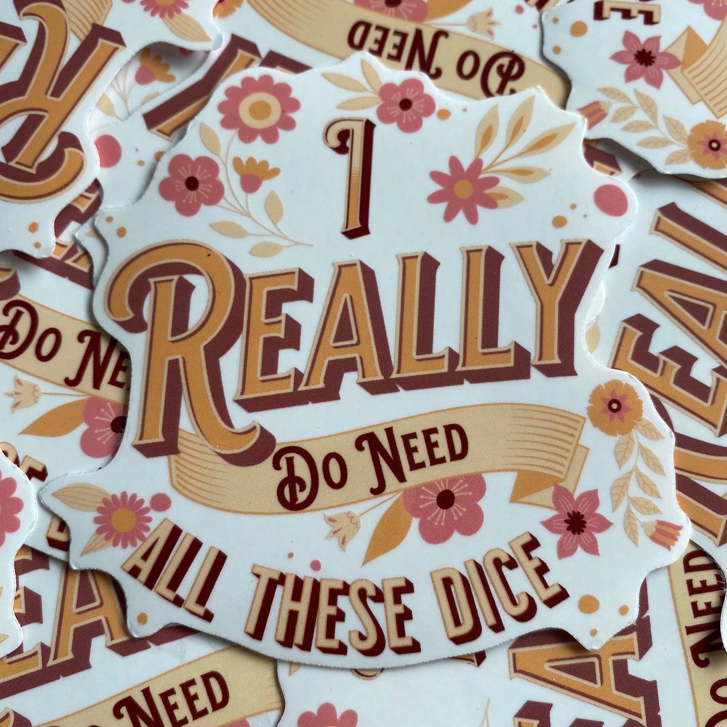 "I Really Do Need All These Dice" Floral Sticker