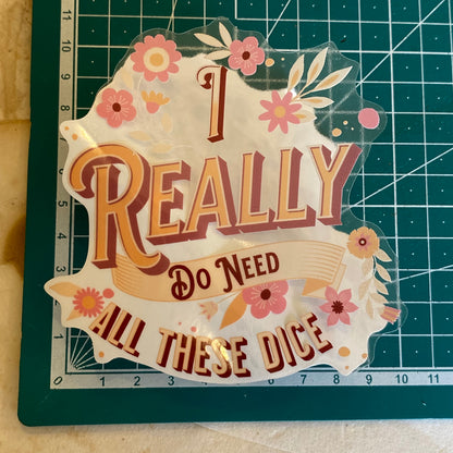 "I Really Do Need All These Dice" Floral Sticker